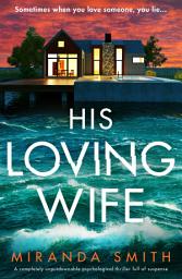 Icon image His Loving Wife: A completely unputdownable psychological thriller full of suspense