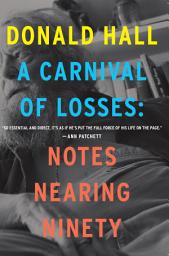 Icon image A Carnival Of Losses: Notes Nearing Ninety