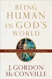 Icon image Being Human in God's World: An Old Testament Theology of Humanity