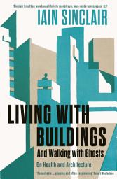 Icon image Living with Buildings: And Walking with Ghosts – On Health and Architecture