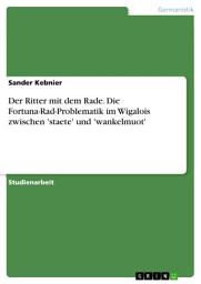 Icon image Der Ritter mit dem Rade. Die Fortuna-Rad-Problematik im Wigalois zwischen 'staete' und 'wankelmuot'