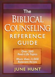Icon image The Biblical Counseling Reference Guide: Over 580 Real-Life Topics * More than 11,000 Relevant Verses