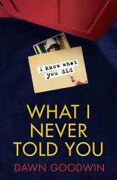 Icon image What I Never Told You: An absolutely unputdownable psychological thriller with a jaw-dropping twist