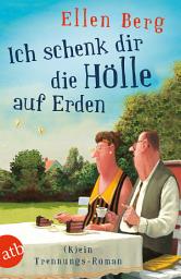 Icon image Ich schenk dir die Hölle auf Erden: (K)ein Trennungs-Roman