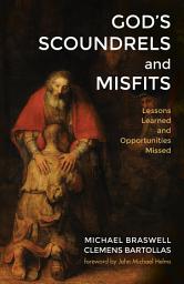 Icon image God’s Scoundrels and Misfits: Lessons Learned and Opportunities Missed