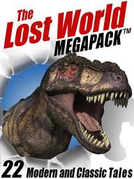 Icon image The Lost World MEGAPACK®: 22 Modern and Classic Tales