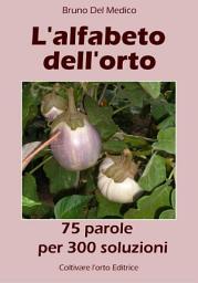 Icon image L’alfabeto dell’orto. 75 parole per 300 soluzioni