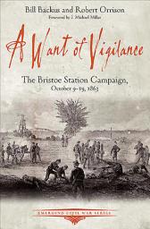 Icon image A Want of Vigilance: The Bristoe Station Campaign, October 9–19, 1863
