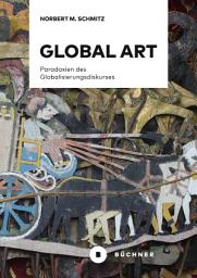 Icon image Global Art: Paradoxien des Globalisierungsdiskurses