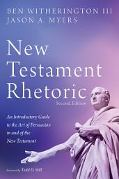 Icon image New Testament Rhetoric, Second Edition: An Introductory Guide to the Art of Persuasion in and of the New Testament