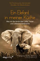 Icon image Ein Elefant in meiner Küche: Was mir die Herde über Liebe, Trauer und Lebensmut beibrachte