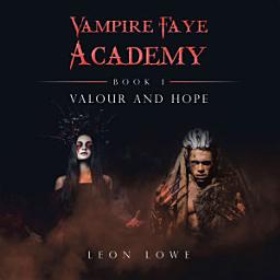 Icon image Vampire Faye Academy: Book 1 Valour and Hope