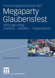 Icon image Megaparty Glaubensfest: Weltjugendtag: Erlebnis - Medien - Organisation