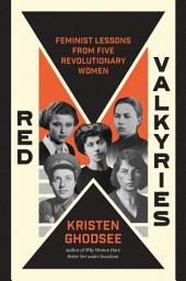 Icon image Red Valkyries: Feminist Lessons From Five Revolutionary Women