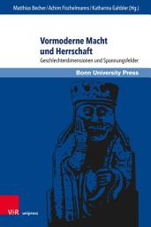 Icon image Vormoderne Macht und Herrschaft: Geschlechterdimensionen und Spannungsfelder