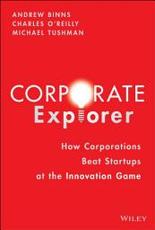 Icon image Corporate Explorer: How Corporations Beat Startups at the Innovation Game