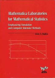 Icon image Mathematica Laboratories for Mathematical Statistics: Emphasizing Simulation and Computer Intensive Methods