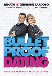 Icon image Bulletproof Dating: Shield your relationship against heartbreak