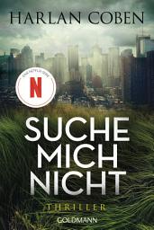 Icon image Suche mich nicht: Thriller - Jetzt auch als Netflix-Serie!