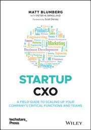 Icon image Startup CXO: A Field Guide to Scaling Up Your Company's Critical Functions and Teams