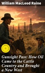 Icon image Gunsight Pass: How Oil Came to the Cattle Country and Brought a New West: Enriched edition. A tale of transformation in the untamed West