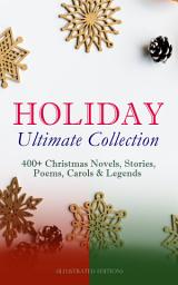 Icon image HOLIDAY Ultimate Collection: 400+ Christmas Novels, Stories, Poems, Carols & Legends (Illustrated Edition): The Gift of the Magi, A Christmas Carol, Silent Night, The Three Kings, Little Lord Fauntleroy, Life and Adventures of Santa Claus, The Heavenly Christmas Tree, Little Women, The Tale of Peter Rabbit…