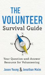 Icon image The Volunteer Survival Guide: Your Question-and-Answer Resource for Volunteering