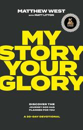 Icon image My Story, Your Glory: Discover the Journey God Has Planned for You—A 30-Day Devotional