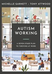 Icon image Autism Working: A Seven-Stage Plan to Thriving at Work