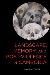 Icon image Landscape, Memory, and Post-Violence in Cambodia