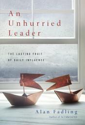 Icon image An Unhurried Leader: The Lasting Fruit of Daily Influence