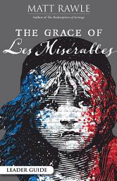 Icon image The Grace of Les Miserables Leader Guide