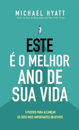 Icon image Este é o Melhor Ano da sua Vida: Cinco passos para alcançar os seus mais importantes objetivos