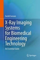 Icon image X-Ray Imaging Systems for Biomedical Engineering Technology: An Essential Guide