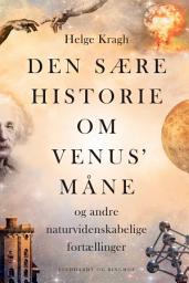 Icon image Den sære historie om Venus' måne: og andre naturvidenskabelige fortællinger, Bind 0