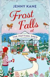 Icon image Frost Falls at The Potting Shed: An absolutely heart-warming and feel-good read to cosy up with in the cold!