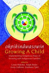 Icon image ohpikinâwasowin / Growing a Child: Implementing Indigenous Ways of Knowing with Indigenous Families