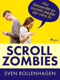 Icon image Scrollzombies: hur beroendet av sociala medier styr våra liv