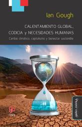 Icon image Calentamiento global, codicia y necesidades humanas: Cambio climático, capitalismo y bienestar sostenible
