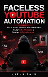 Icon image Faceless YouTube Automation: How to Build a Profitable YouTube Channel, Master Video Marketing & Generate AdSense Revenue
