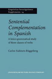 Icon image Sentential Complementation in Spanish: A lexico-grammatical study of three classes of verbs
