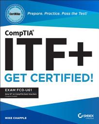 Icon image CompTIA ITF+ CertMike: Prepare. Practice. Pass the Test! Get Certified!: Exam FC0-U61