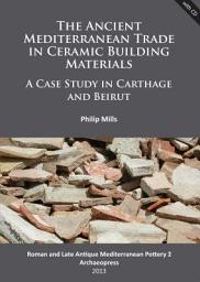 Icon image The Ancient Mediterranean Trade in Ceramic Building Materials: A Case Study in Carthage and Beirut