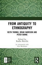 Icon image From Antiquity to Ethnography: Keith Thomas, Brian Harrison and Peter Burke