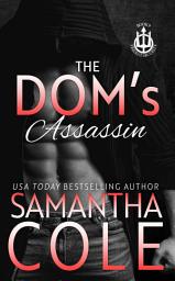 Icon image The Dom's Assassin: A Black Ops Second-Chance Romantic Suspense