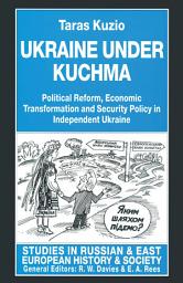 Icon image Ukraine under Kuchma: Political Reform, Economic Transformation and Security Policy in Independent Ukraine