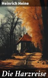 Icon image Die Harzreise: Eine poetische Reise durch Landschaft und Gesellschaft im Harz des 19. Jahrhunderts