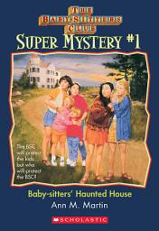 Icon image Baby-Sitters' Haunted House (The Baby-Sitters Club: Super Mystery #1)