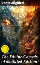 Icon image The Divine Comedy (Annotated Edition): Enriched edition. A Journey Through Hell, Purgatory, and Heaven: Annotated Edition of Italian Medieval Epic Poetry