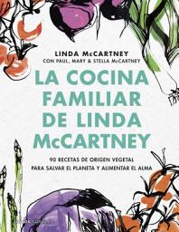 Icon image La cocina familiar de Linda McCartney: 90 Recetas de origen vegetal para salvar el planeta y alimentar el alma